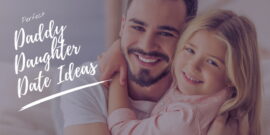 31 Daddy Daughter Date Ideas
