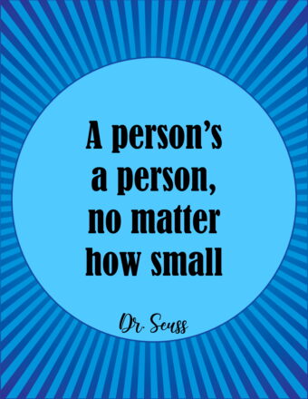 A person's a person no matter how small.