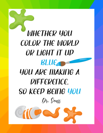 Whether you color the world or light it up blue - you are making a difference, so keep being you.